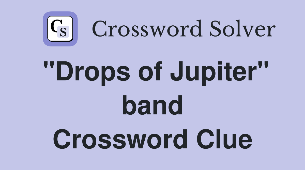"Drops of Jupiter" band Crossword Clue Answers Crossword Solver